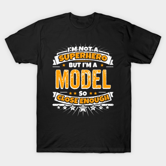 I AM NOT A SUPERHERO BUT I AM A MODEL T-Shirt by fioruna25